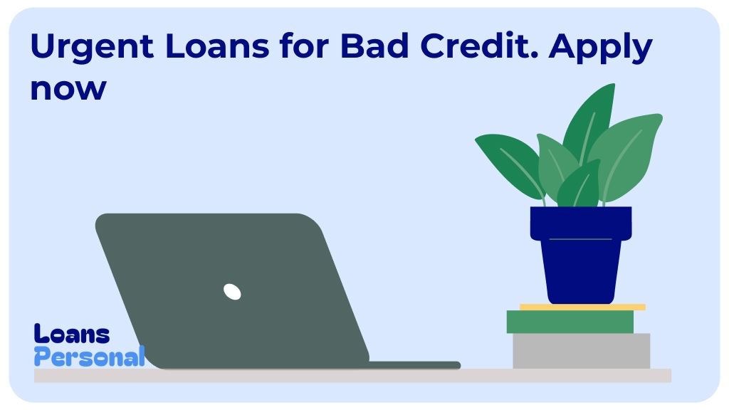 Urgent Loans for Bad Credit. Apply now Urgent Loans for Bad Credit. Apply now